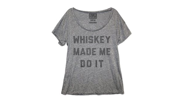 Whiskey Made Me Do It Tee