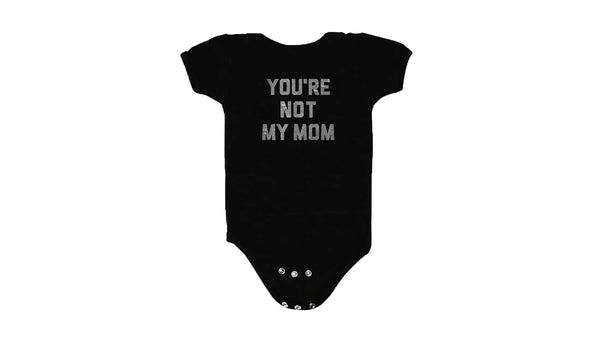 You're Not My Mom Onesie
