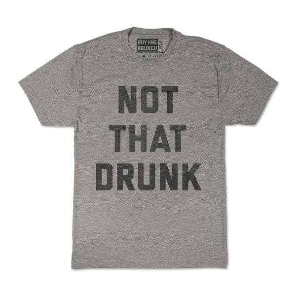 Not That Drunk Tee