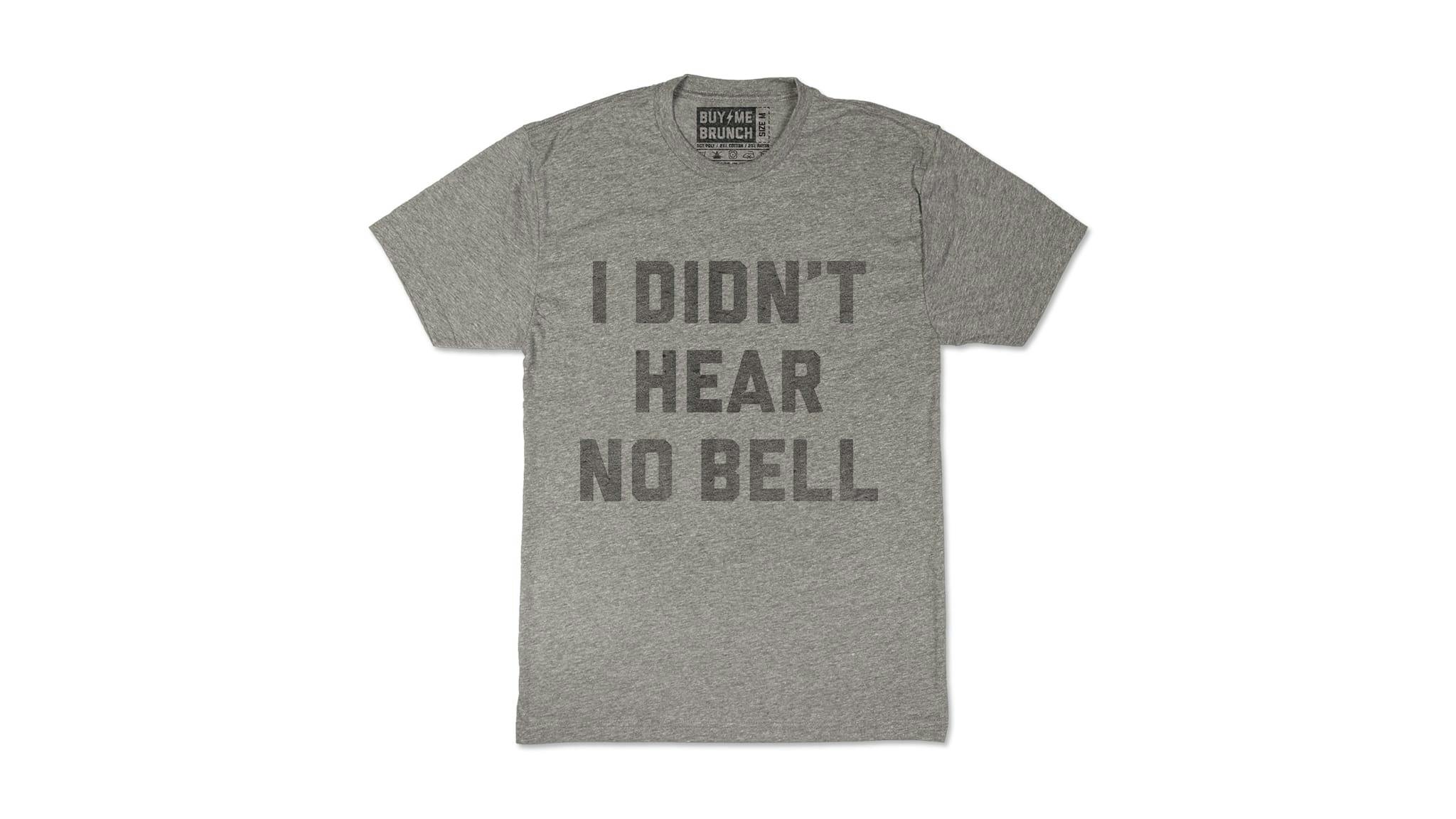 Men S Buy Me Brunch I Didn T Hear No Bell Tee The Chivery Men S Buy Me Brunch I Didn T Hear No Bell Tee The Chivery