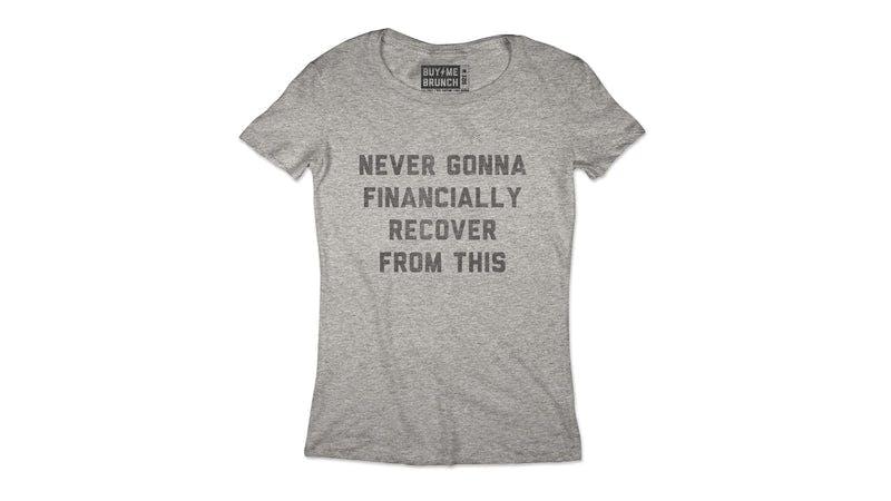 Never Financially Recover Tee