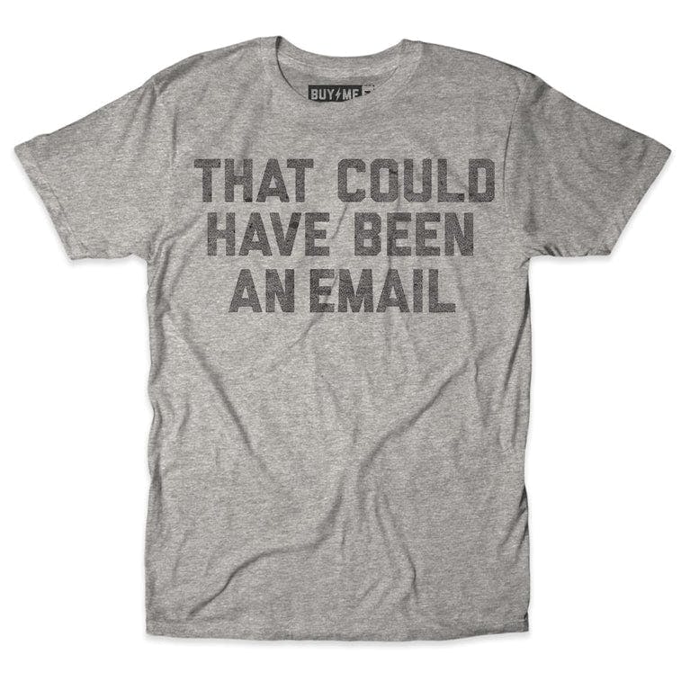 Men S That Could Have Been An Email Tee The Chivery Men S That Could Have Been An Email Tee The Chivery
