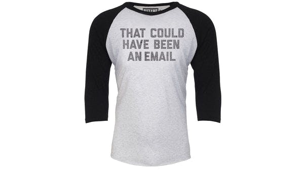That Could Have Been An Email Raglan Tee