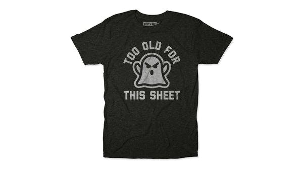 Too Old For This Sheet Tee