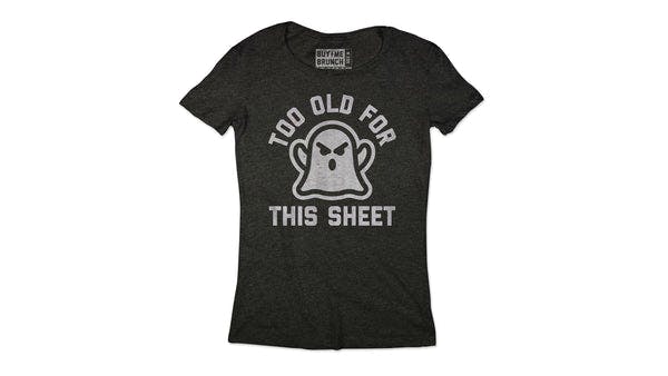 Too Old For This Sheet Tee