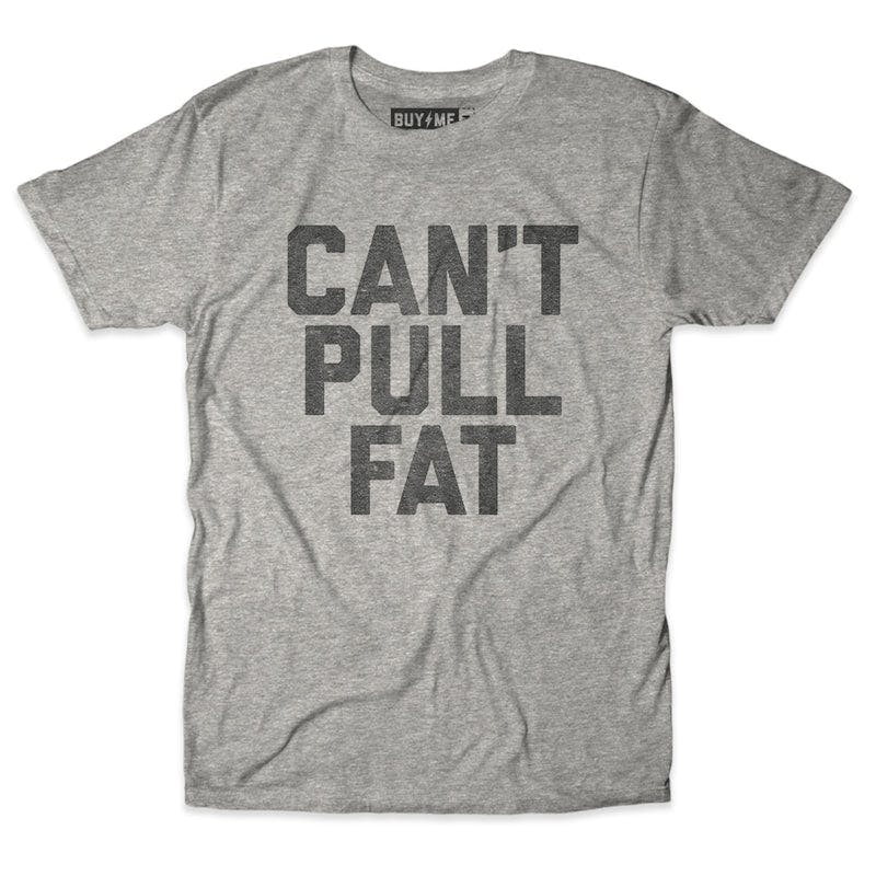 Can't Pull Fat Tee