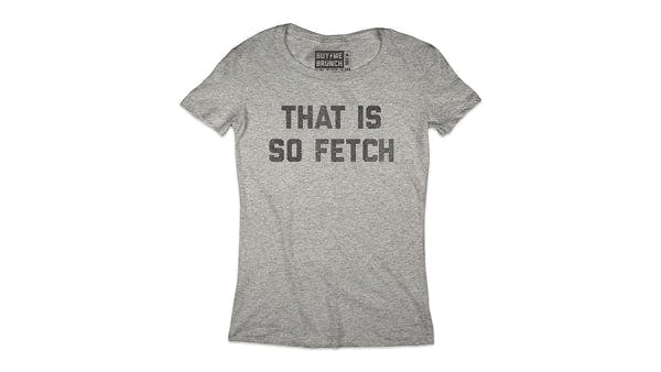 That Is So Fetch Tee