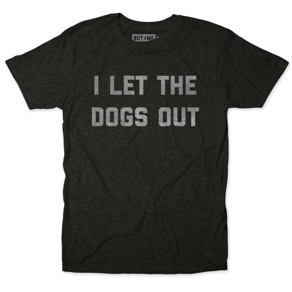 I Let The Dogs Out? Tee