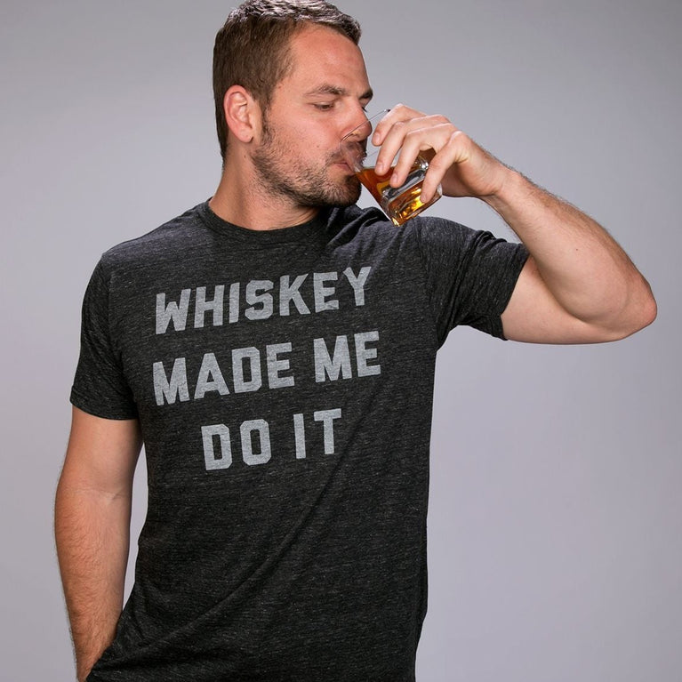 whiskey made me do it t shirt