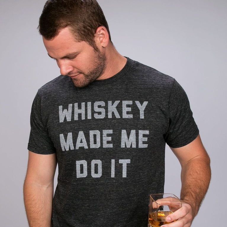 whiskey made me do it t shirt